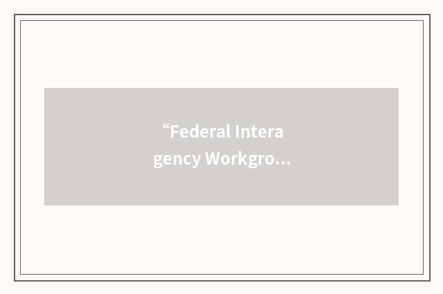 “Federal Interagency Workgroup”缩略