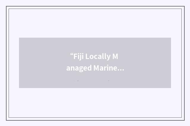 “Fiji Locally Managed Marine Areas”缩略