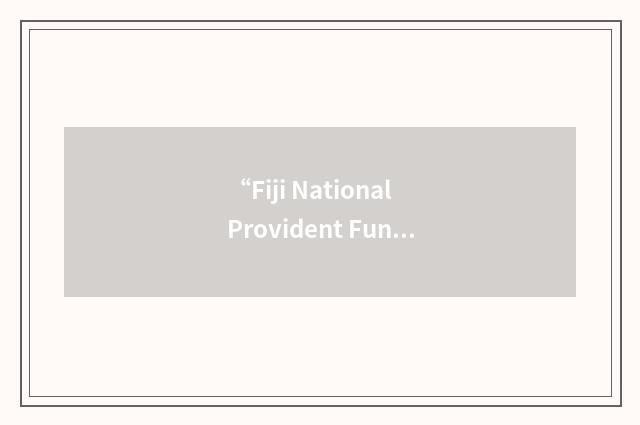 “Fiji National Provident Fund”缩略
