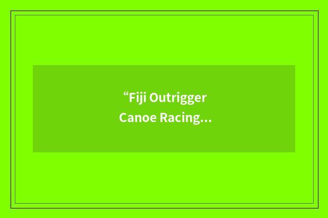 “Fiji Outrigger Canoe Racing Association”缩略