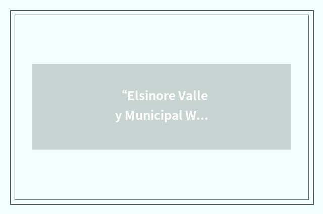 “Elsinore Valley Municipal Water District”缩略