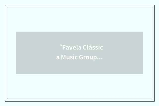 “Favela Clássica Music Group”缩略