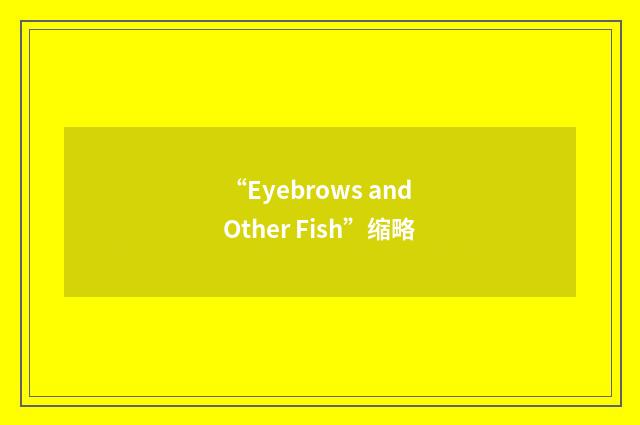 “Eyebrows and Other Fish”缩略