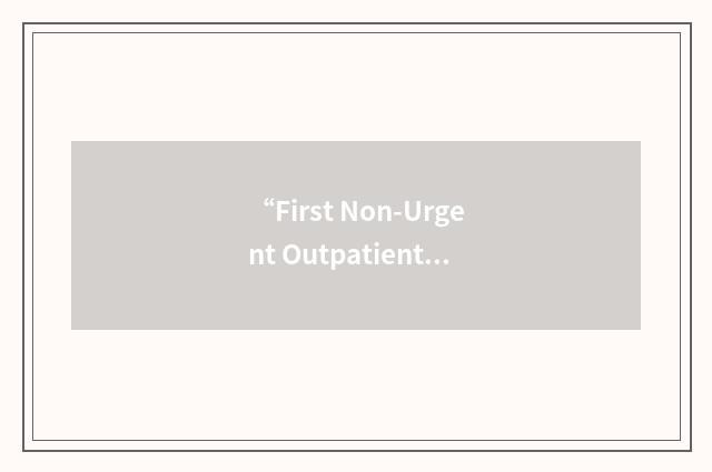 “First Non-Urgent Outpatient Appointment”缩略