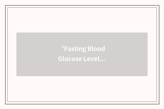 “Fasting Blood Glucose Level”缩略