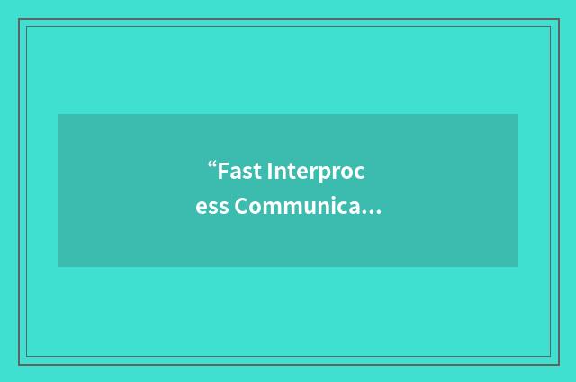 “Fast Interprocess Communication”缩略