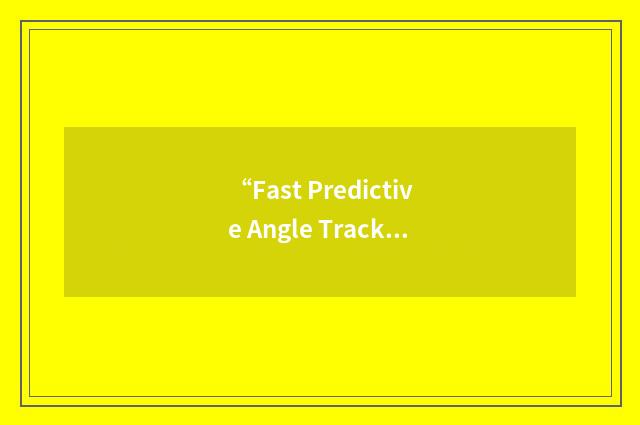 “Fast Predictive Angle Tracking”缩略