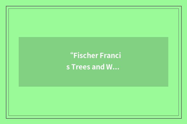 “Fischer Francis Trees and Watts”缩略