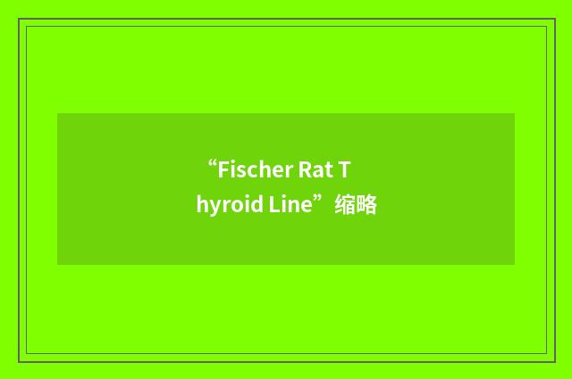 “Fischer Rat Thyroid Line”缩略
