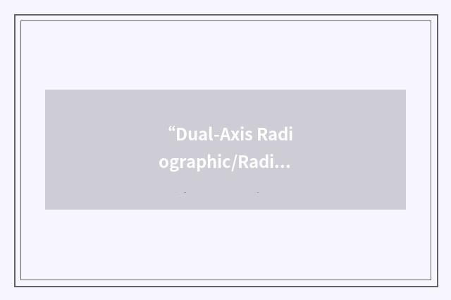 “Dual-Axis Radiographic/Radiography Hydrotest”缩略