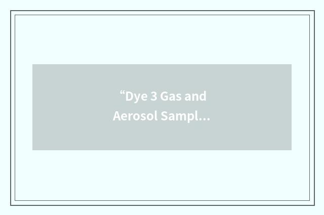 “Dye 3 Gas and Aerosol Sampling Programme”缩略