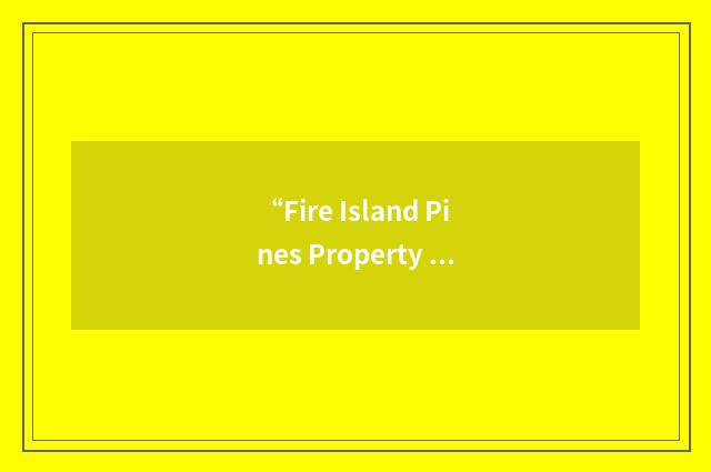 “Fire Island Pines Property Owners' Association”缩略