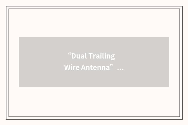 “Dual Trailing Wire Antenna”缩略