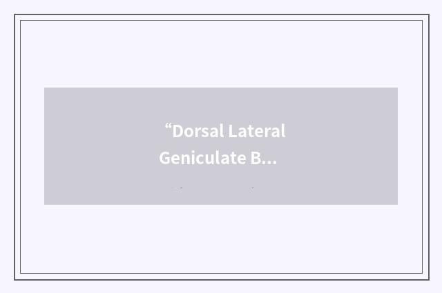 “Dorsal Lateral Geniculate Bodies”缩略