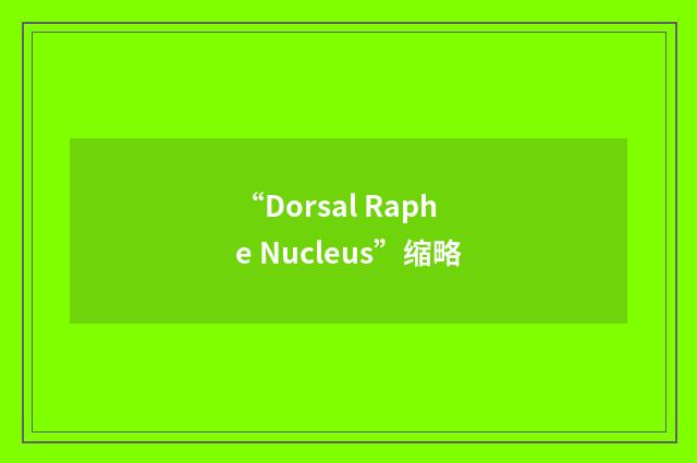 “Dorsal Raphe Nucleus”缩略