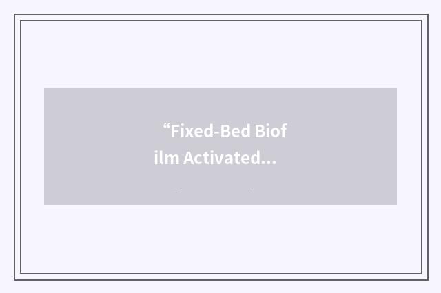“Fixed-Bed Biofilm Activated Sludge”缩略