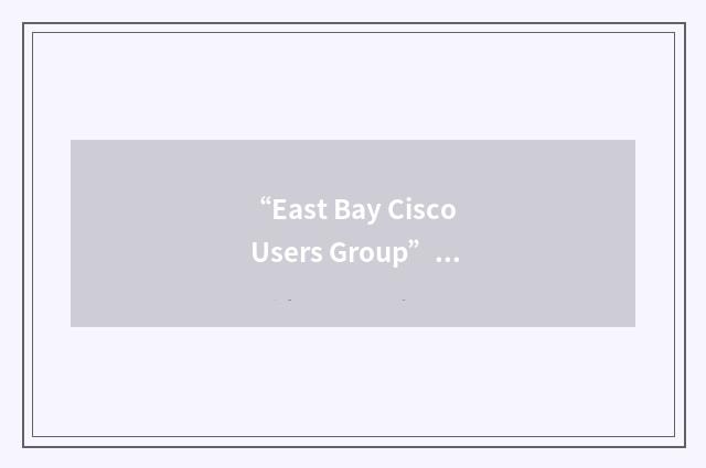 “East Bay Cisco Users Group”缩略
