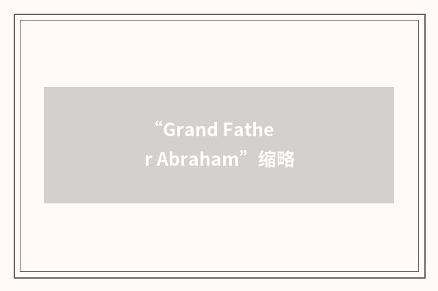 “Grand Father Abraham”缩略