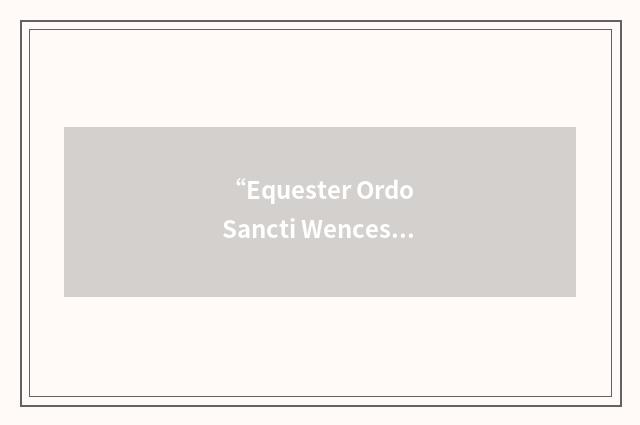 “Equester Ordo Sancti Wenceslai”缩略