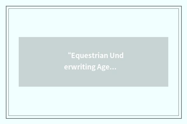 “Equestrian Underwriting Agencies Limited”缩略