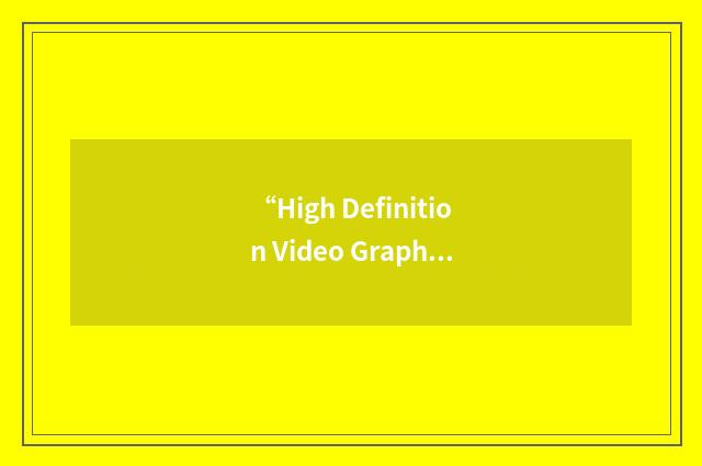 “High Definition Video Graphics”缩略