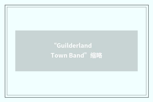 “Guilderland Town Band”缩略