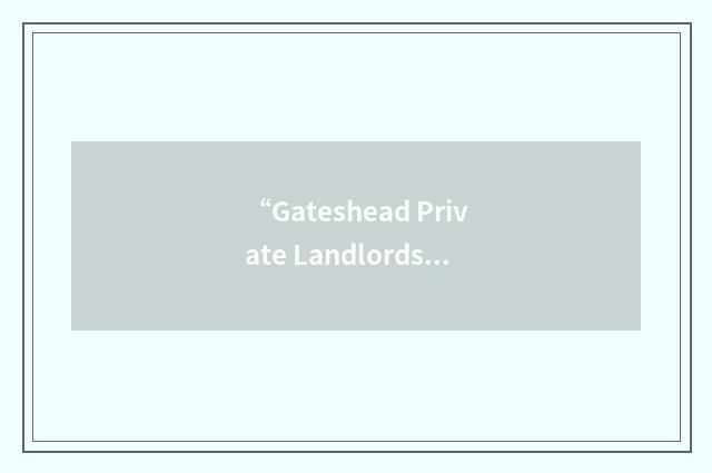 “Gateshead Private Landlords' Association”缩略