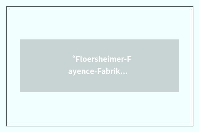 “Floersheimer-Fayence-Fabrik”缩略