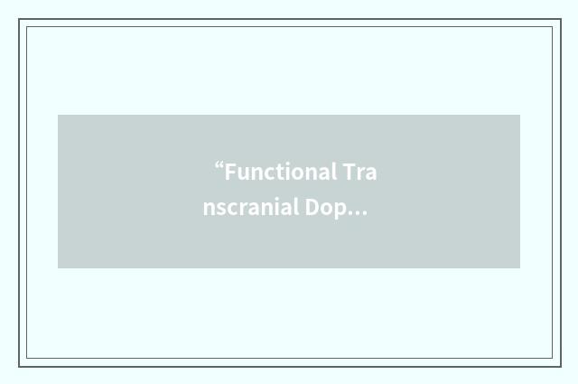 “Functional Transcranial Doppler Sonography”缩略
