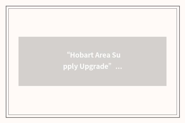 “Hobart Area Supply Upgrade”缩略