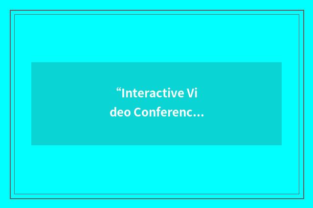 “Interactive Video Conferencing”缩略