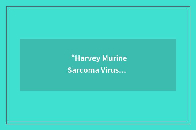 “Harvey Murine Sarcoma Virus”缩略