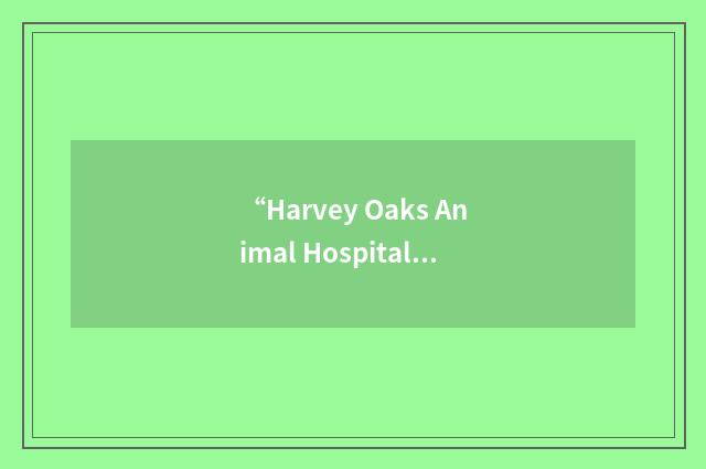 “Harvey Oaks Animal Hospital”缩略