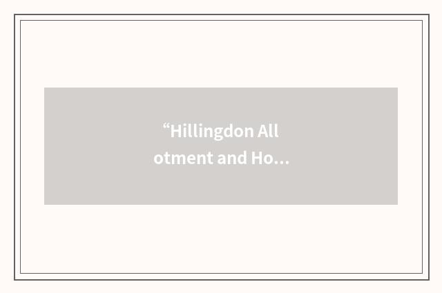 “Hillingdon Allotment and Horticultural Federation”缩略