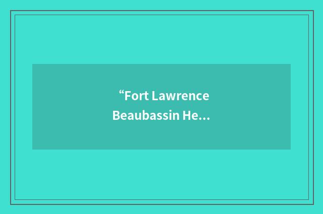 “Fort Lawrence Beaubassin Heritage Association”缩略