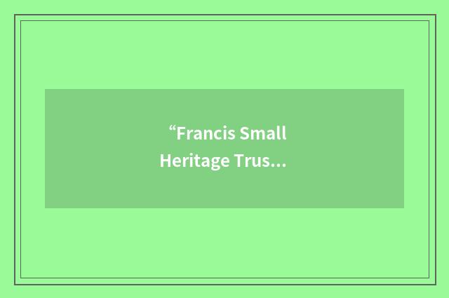 “Francis Small Heritage Trust”缩略