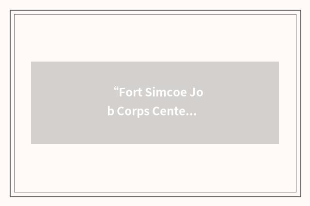 “Fort Simcoe Job Corps Center”缩略