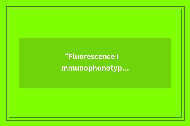 “Fluorescence Immunophonotyping and Interphase Cytogenetics as Tool for Investig