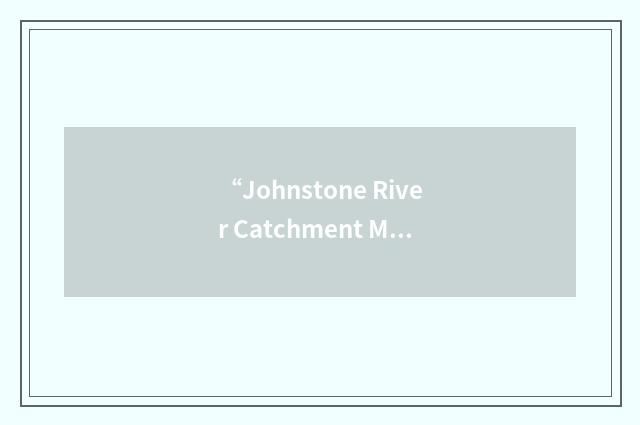 “Johnstone River Catchment Management Association”缩略