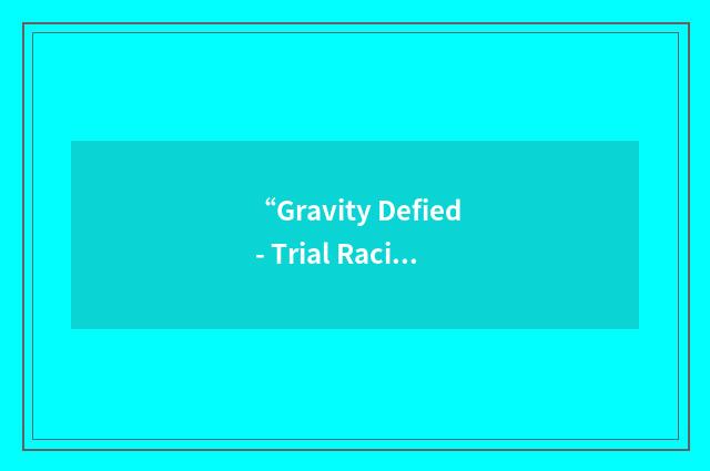 “Gravity Defied - Trial Racing”缩略