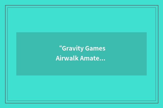 “Gravity Games Airwalk Amateur Challenge”缩略