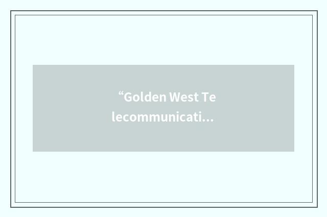 “Golden West Telecommunications Cooperative”缩略