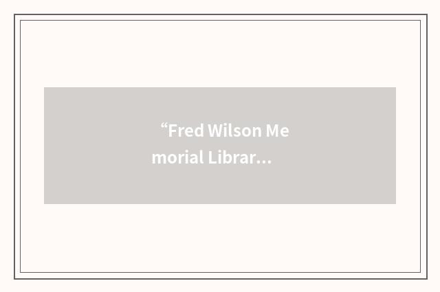“Fred Wilson Memorial Library”缩略