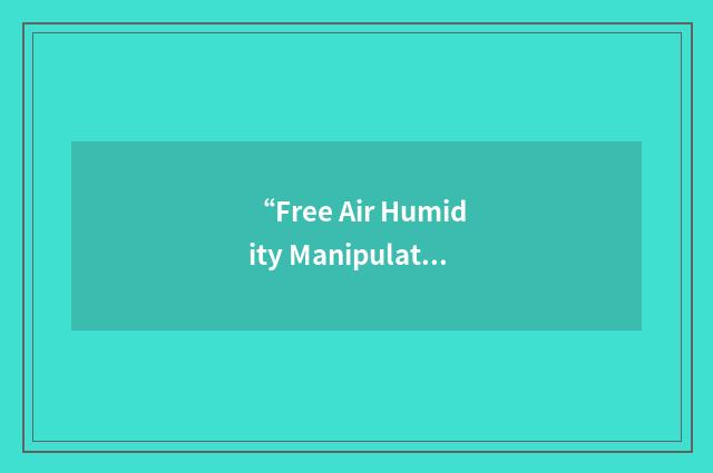 “Free Air Humidity Manipulation”缩略