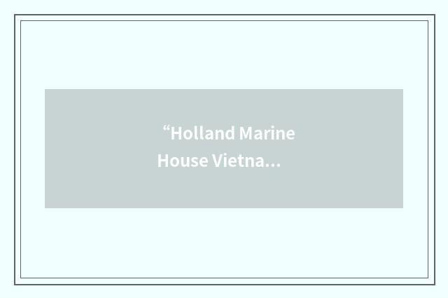 “Holland Marine House Vietnam”缩略