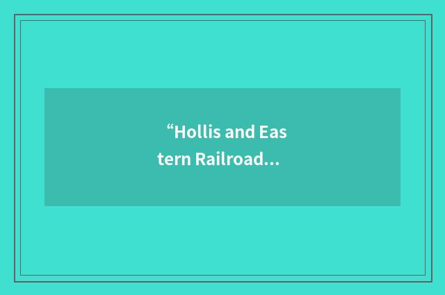 “Hollis and Eastern Railroad Company”缩略