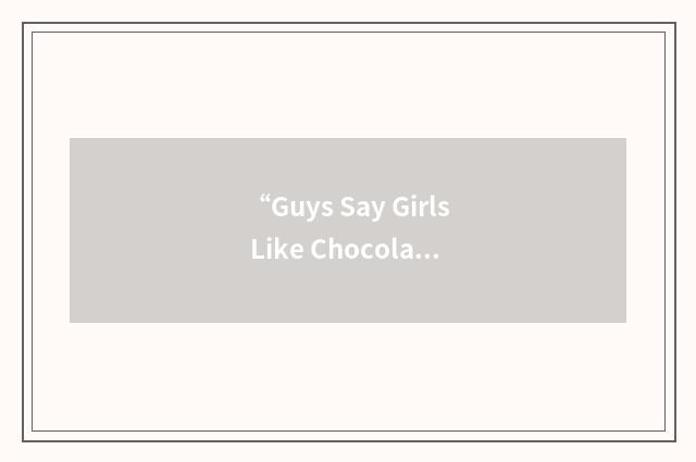 “Guys Say Girls Like Chocolate”缩略
