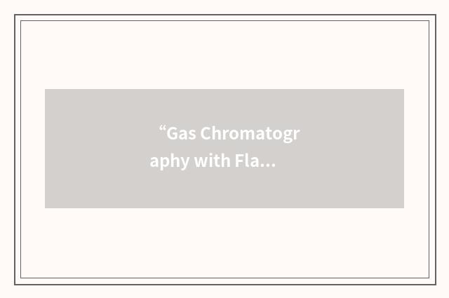 “Gas Chromatography with Flame Photometric Detector”缩略