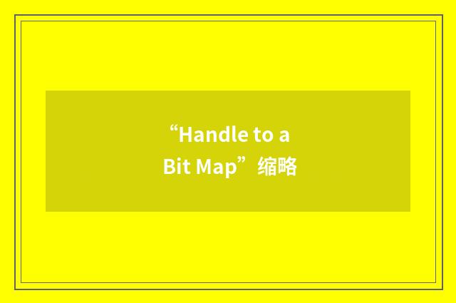 “Handle to a Bit Map”缩略