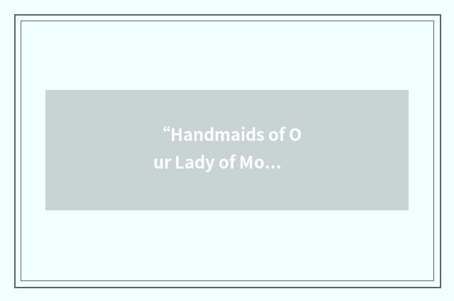 “Handmaids of Our Lady of Mount Carmel”缩略